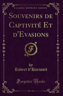 Souvenirs de Captivité Et d''Evasions (Classic Reprint)
