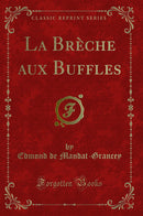 La Brèche aux Buffles (Classic Reprint)