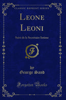 Leone Leoni: Suivi de le Secrétaire Intime (Classic Reprint)