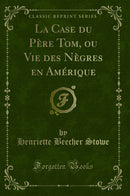 La Case du Père Tom, ou Vie des Nègres en Amérique (Classic Reprint)