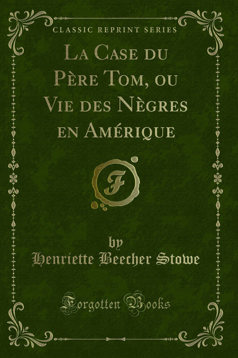 La Case du Père Tom, ou Vie des Nègres en Amérique (Classic Reprint)