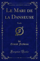 Le Mari de la Danseuse: Étude (Classic Reprint)