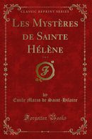 Les Mystères de Sainte Hélène, Vol. 1 (Classic Reprint)