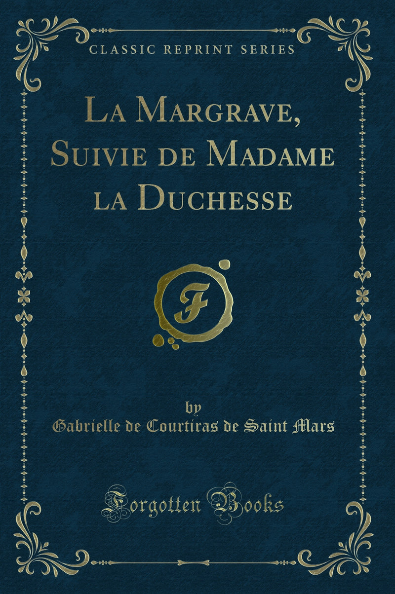 La Margrave, Suivie de Madame la Duchesse (Classic Reprint)