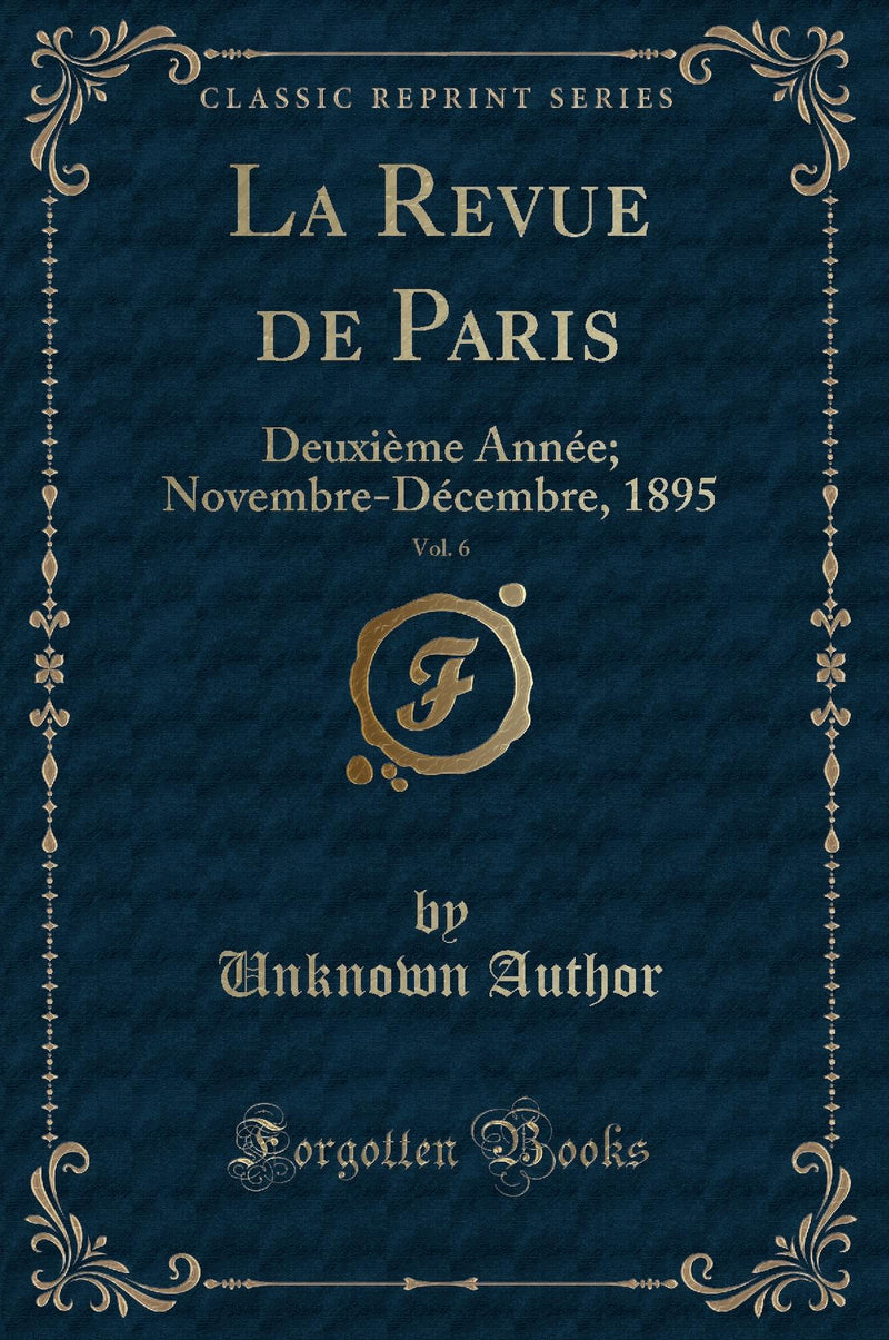 La Revue de Paris, Vol. 6: Deuxième Année; Novembre-Décembre, 1895 (Classic Reprint)