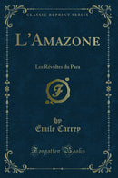 L''Amazone: Les Révoltes du Para (Classic Reprint)