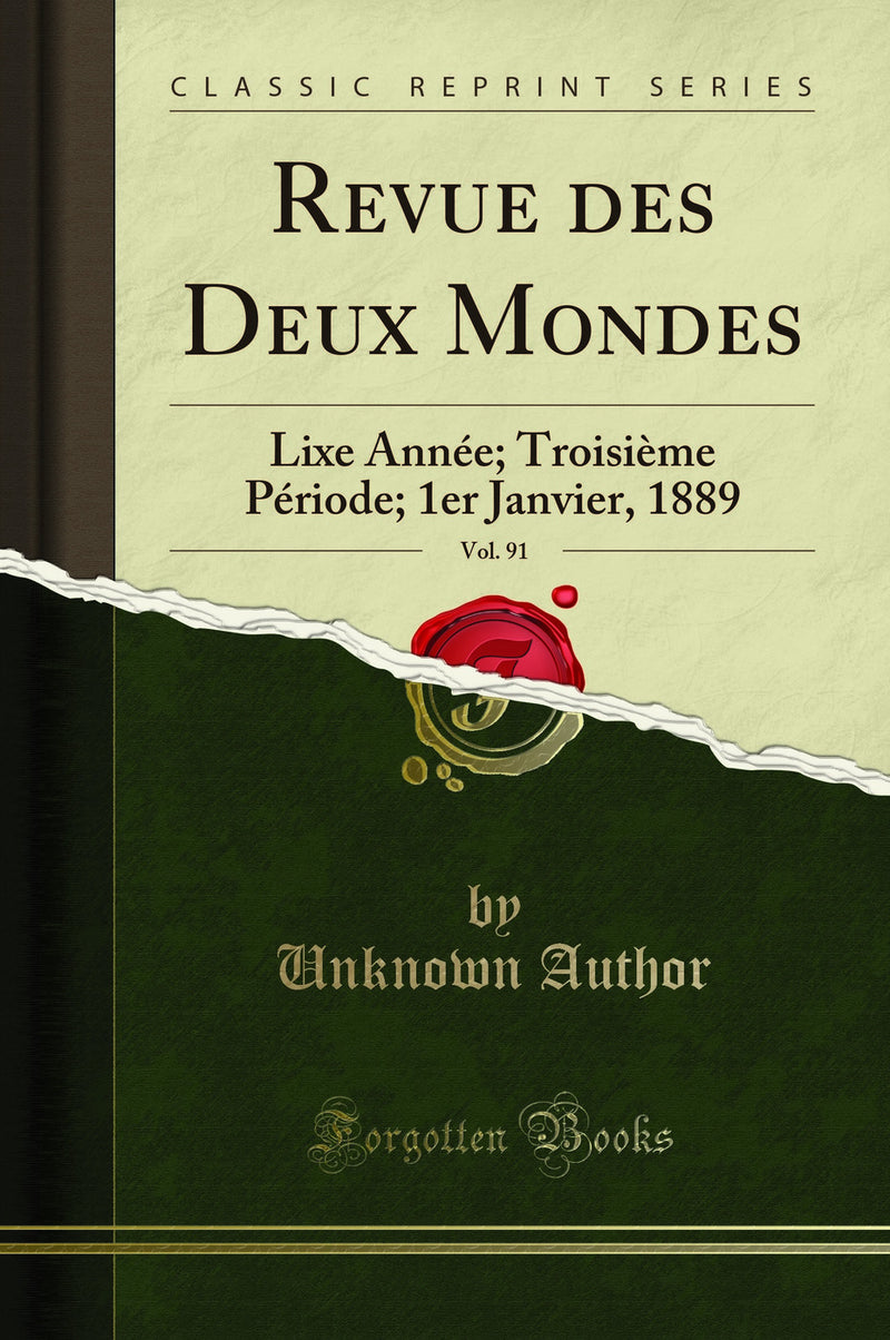 Revue des Deux Mondes, Vol. 91: Lixe Année; Troisième Période; 1er Janvier, 1889 (Classic Reprint)