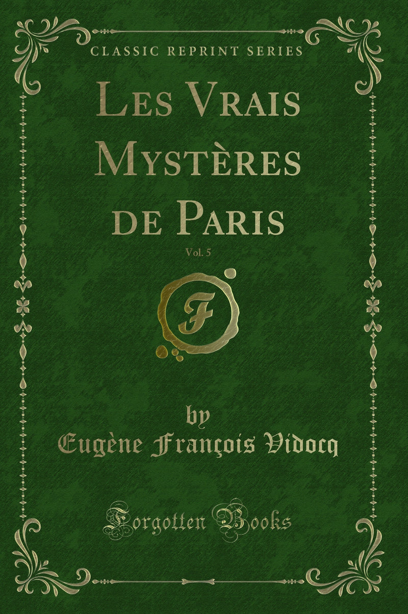 Les Vrais Mystères de Paris, Vol. 5 (Classic Reprint)