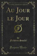 Au Jour le Jour, Vol. 1 (Classic Reprint)