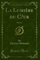 La Lumière du Cœur: Roman (Classic Reprint)