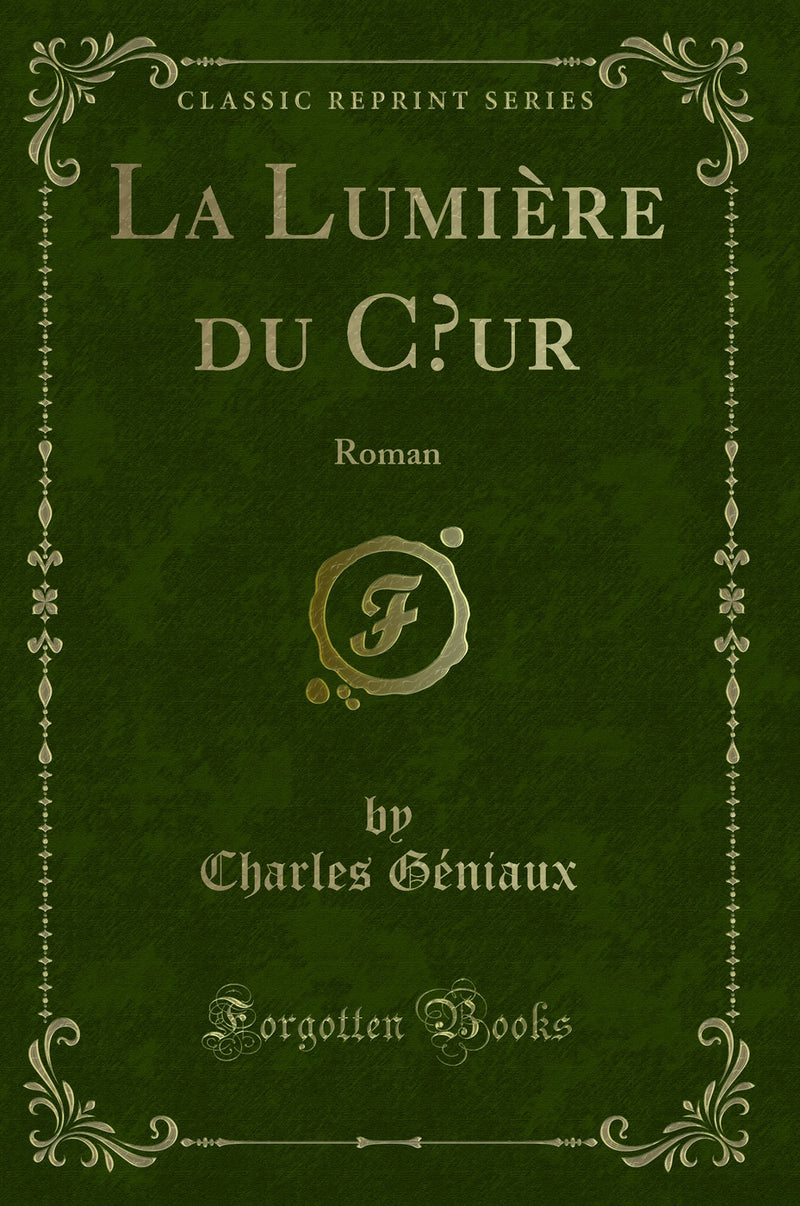 La Lumière du Cœur: Roman (Classic Reprint)