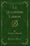 Le Quatrième Larron (Classic Reprint)