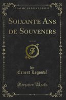 Soixante Ans de Souvenirs, Vol. 2 of 2 (Classic Reprint)