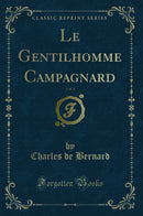 Le Gentilhomme Campagnard, Vol. 1 (Classic Reprint)