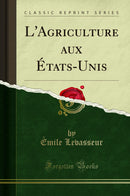 L''Agriculture aux États-Unis (Classic Reprint)