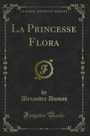 La Princesse Flora (Classic Reprint)