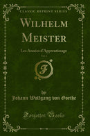 Wilhelm Meister, Vol. 1: Les Années d''Apprentissage (Classic Reprint)