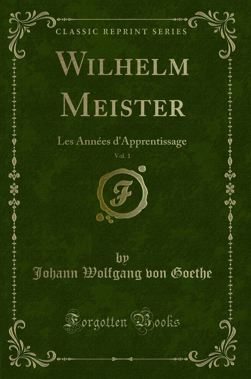 Wilhelm Meister, Vol. 1: Les Années d''Apprentissage (Classic Reprint)