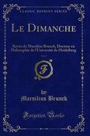 Le Dimanche, Vol. 2: Récits de Marsilius Brunck, Docteur en Philosophie de l''Université de Heidelberg (Classic Reprint)