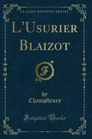 L''Usurier Blaizot (Classic Reprint)