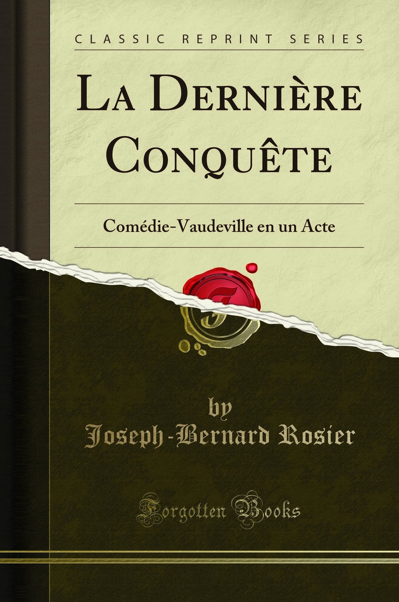 La Dernière Conquête: Comédie-Vaudeville en un Acte (Classic Reprint)