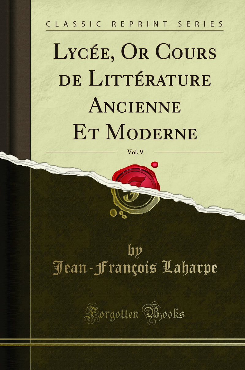 Lycée, Or Cours de Littérature Ancienne Et Moderne, Vol. 9 (Classic Reprint)