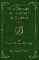 Les Combats de Françoise du Quesnoy: Roman (Classic Reprint)