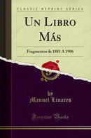 Un Libro Más: Fragmentos de 1881 Á 1906 (Classic Reprint)
