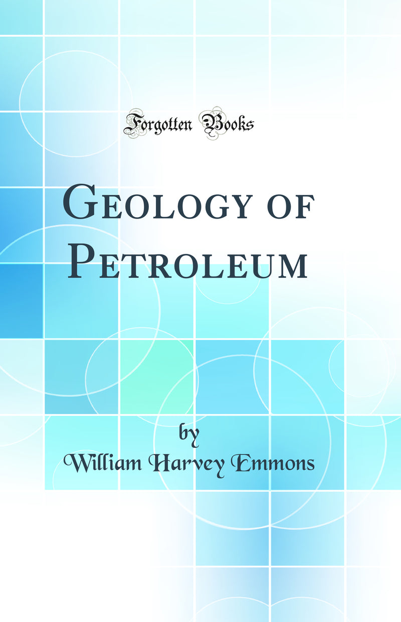 Geology of Petroleum (Classic Reprint)