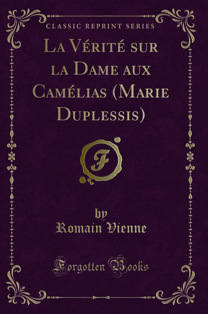 La Vérité sur la Dame aux Camélias (Marie Duplessis) (Classic Reprint)