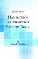 Hamilton''s Arithmetics Second Book (Classic Reprint)