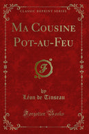 Ma Cousine Pot-au-Feu (Classic Reprint)