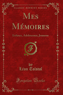 Mes Mémoires: Enfance, Adolescence, Jeunesse (Classic Reprint)