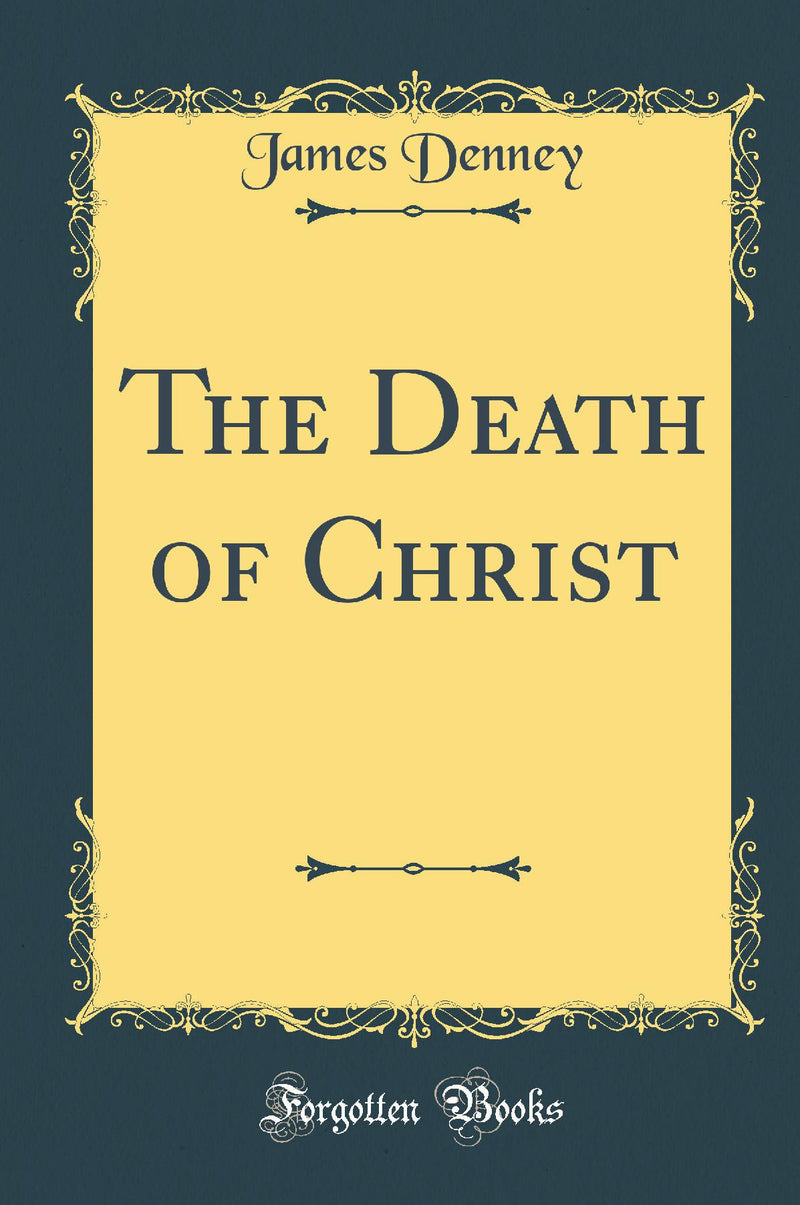 The Death of Christ (Classic Reprint)