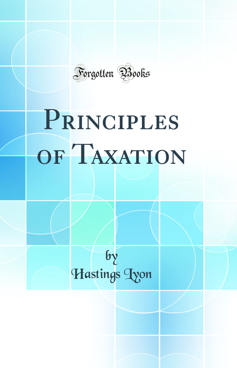 Principles of Taxation (Classic Reprint)