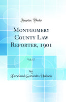Montgomery County Law Reporter, 1901, Vol. 17 (Classic Reprint)