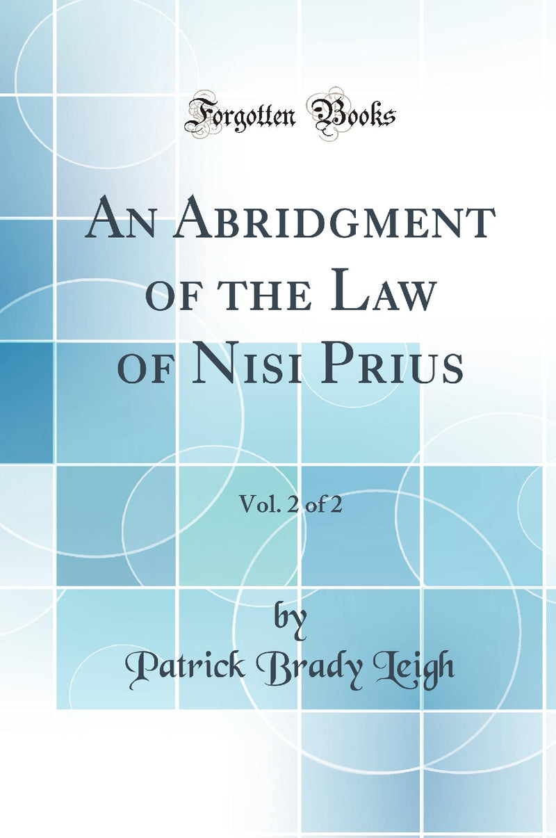 An Abridgment of the Law of Nisi Prius, Vol. 2 of 2 (Classic Reprint)