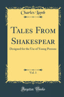 Tales From Shakespear, Vol. 1: Designed for the Use of Young Persons (Classic Reprint)