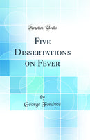 Five Dissertations on Fever (Classic Reprint)