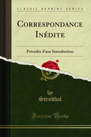 Correspondance Inédite: Précédée d''une Introduction (Classic Reprint)