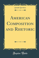 American Composition and Rhetoric (Classic Reprint)