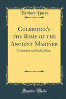 Coleridge''s the Rime of the Ancient Mariner: Christabel and Kubla Khan (Classic Reprint)