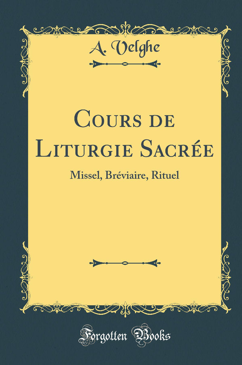 Cours de Liturgie Sacrée: Missel, Bréviaire, Rituel (Classic Reprint)