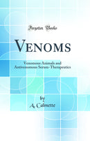 Venoms: Venomous Animals and Antivenomous Serum-Therapeutics (Classic Reprint)