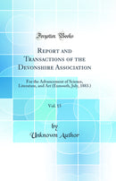 Report and Transactions of the Devonshire Association, Vol. 15: For the Advancement of Science, Literature, and Art (Exmouth, July, 1883.) (Classic Reprint)