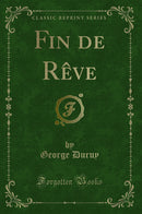 Fin de Rêve (Classic Reprint)