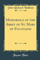 Memorials of the Abbey of St. Mary of Fountains (Classic Reprint)