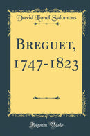Breguet, 1747-1823 (Classic Reprint)