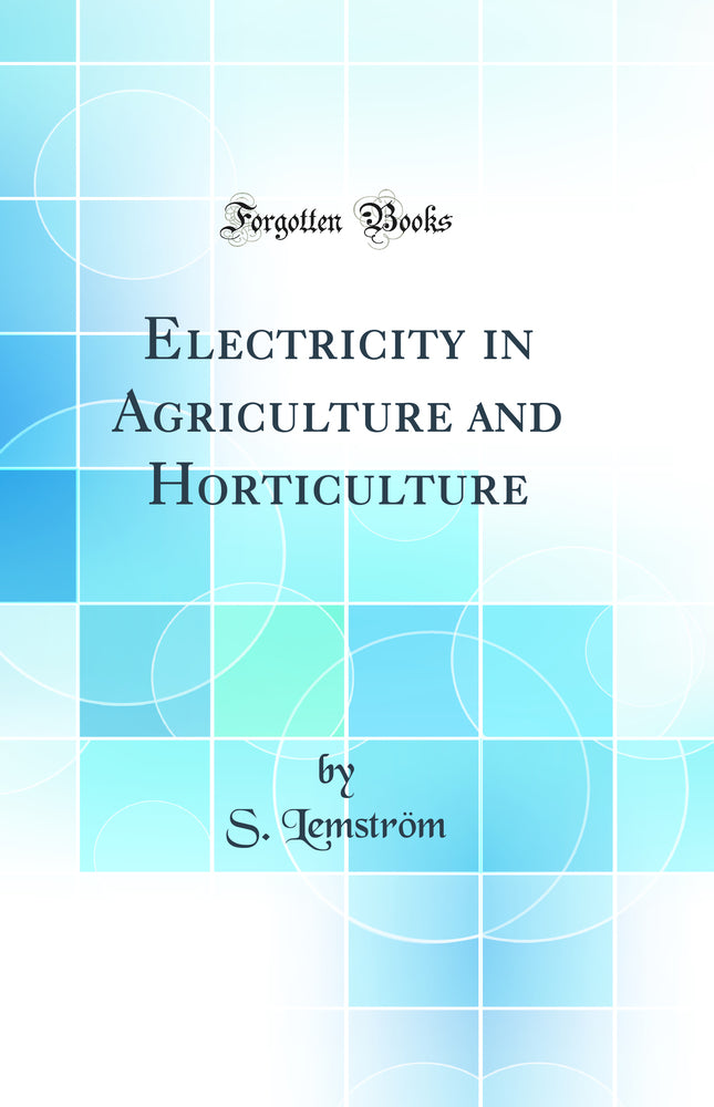 Electricity in Agriculture and Horticulture (Classic Reprint)