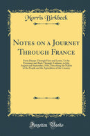 Notes on a Journey Through France: From Dieppe Through Paris and Lyons; To the Pyrennees and Back Through Toulouse, in July, August and September, 1814, Describing the Habits of the People and the Agriculture of the Country (Classic Reprint)